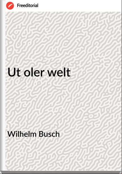 Wilhelm Busch - Ut oler welt