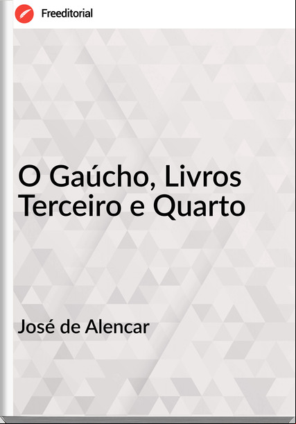 José de Alencar O Gaúcho, Livros Terceiro e Quarto
