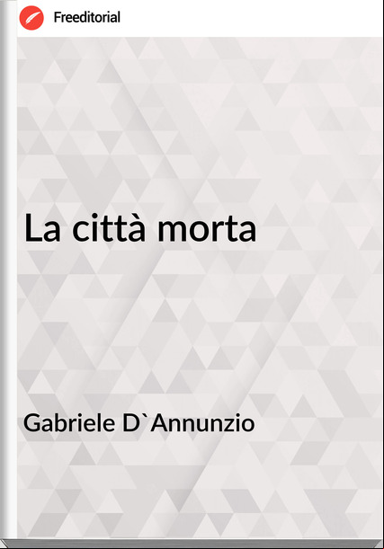 Gabriele D'Annunzio - La città morta