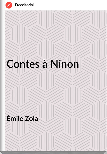 Émile Zola - Contes à Ninon