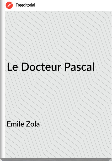 Émile Zola - Le Docteur Pascal