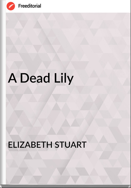 ELIZABETH STUART - A Dead Lily