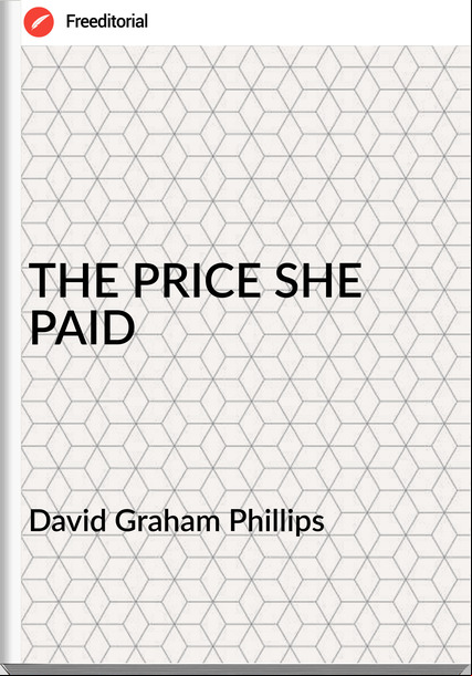 David Graham Phillips THE PRICE SHE PAID