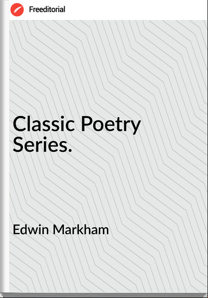 Edwin Markham - Classic Poetry Series.