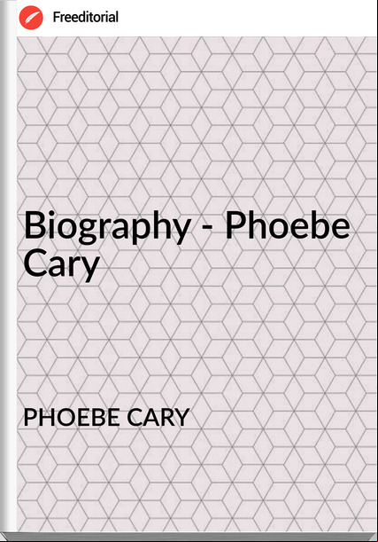 PHOEBE CARY Biography - Phoebe Cary