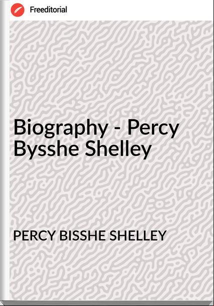 PERCY BISSHE SHELLEY - Biography - Percy Bysshe Shelley