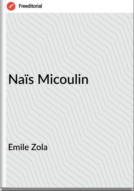 Émile Zola - Naïs Micoulin