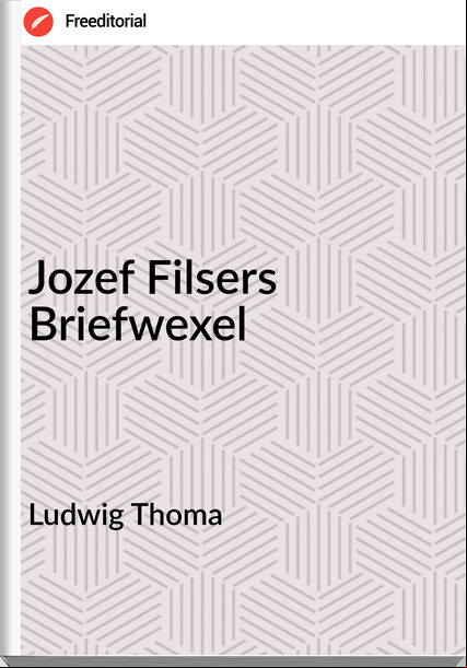 Ludwig Thoma - Jozef Filsers Briefwexel