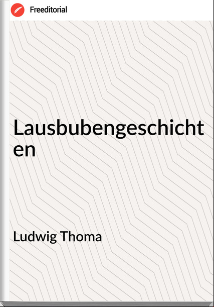 Ludwig Thoma - Lausbubengeschichten