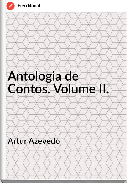 Artur Azevedo - Antologia de Contos. Volume II.
