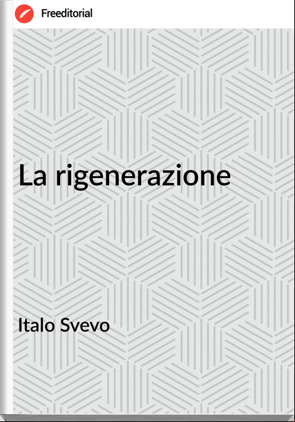 Italo Svevo - La rigenerazione