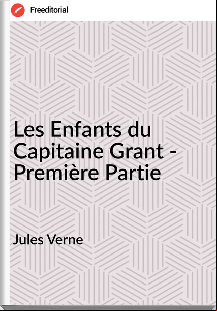 Jules Verne - Les Enfants du Capitaine Grant - Première Partie