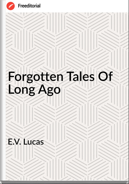 E.V. Lucas Forgotten Tales Of Long Ago