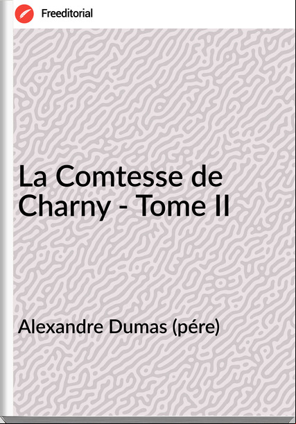 Alexandre Dumas (pére) - La Comtesse de Charny - Tome II