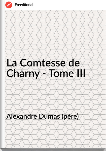 Alexandre Dumas (pére) - La Comtesse de Charny - Tome III