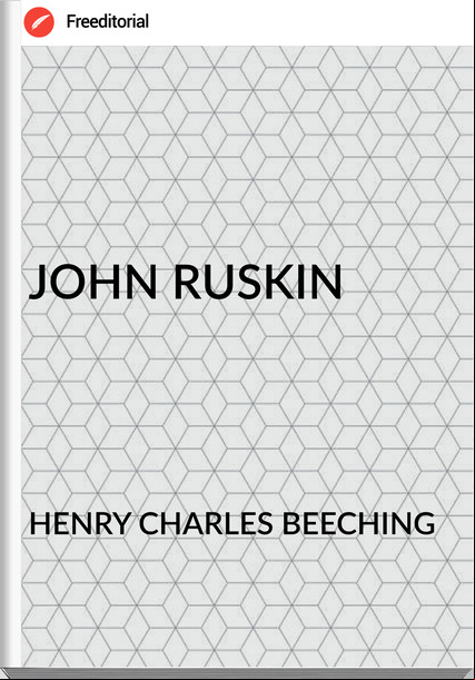 HENRY CHARLES BEECHING - JOHN RUSKIN