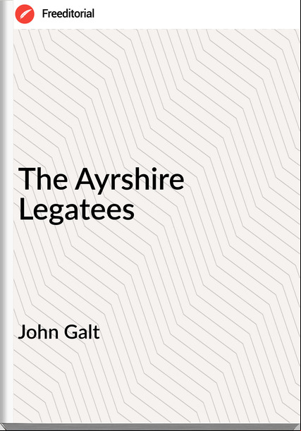 John Galt The Ayrshire Legatees