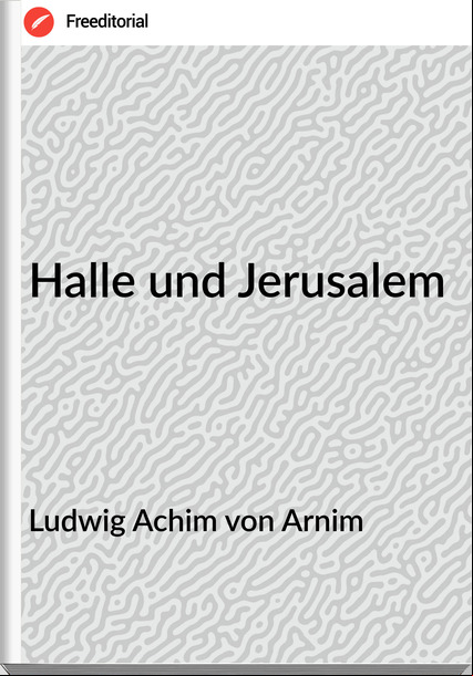 Ludwig Achim von Arnim Halle und Jerusalem