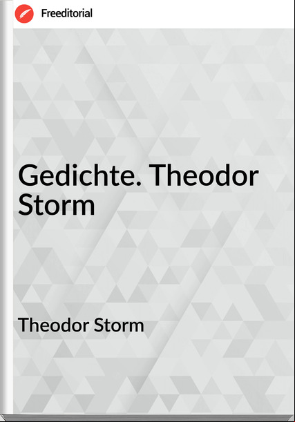Theodor Storm - Gedichte. Theodor Storm