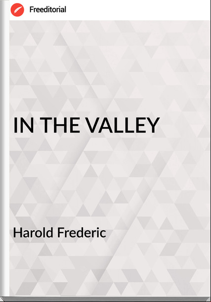 Harold Frederic IN THE VALLEY