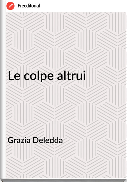 Grazia Deledda - Le colpe altrui