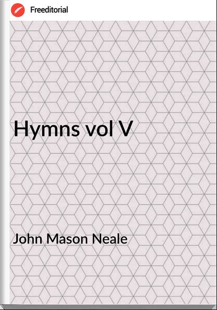 John Mason Neale Hymns vol V