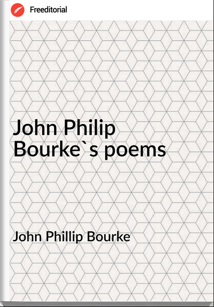 John Phillip Bourke - John Philip Bourke`s poems