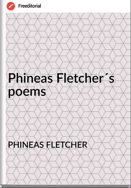 PHINEAS FLETCHER Phineas Fletcher´s poems