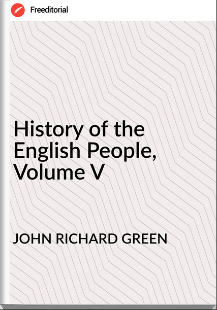 JOHN RICHARD GREEN - History of the English People, Volume V
