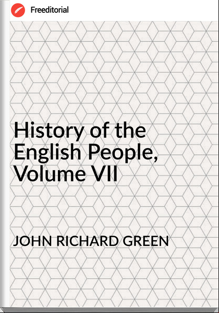 JOHN RICHARD GREEN - History of the English People, Volume VII