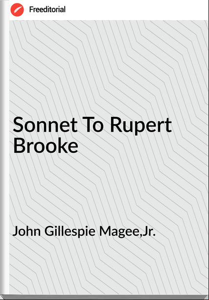 John Gillespie Magee,Jr. - Sonnet To Rupert Brooke