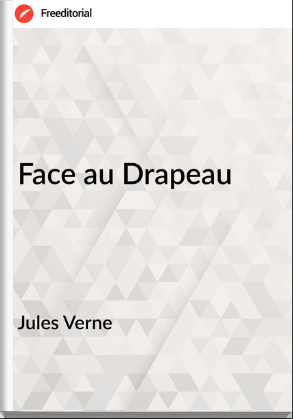 Jules Verne - Face au Drapeau