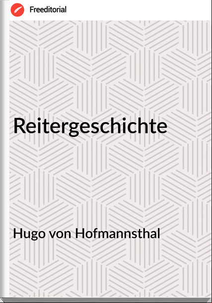 Hugo von Hofmannsthal - Reitergeschichte
