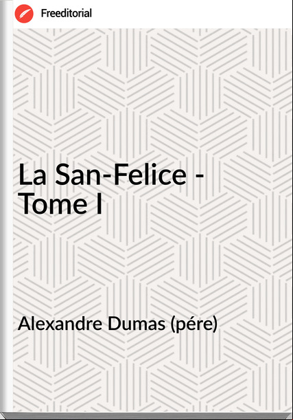 Alexandre Dumas (pére) - La San-Felice - Tome I