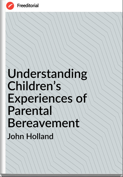 John Holland - Understanding Children’s  Experiences of Parental Bereavement