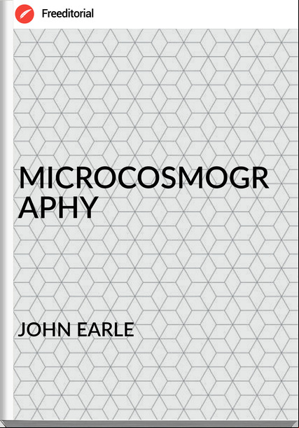 JOHN EARLE - MICROCOSMOGRAPHY