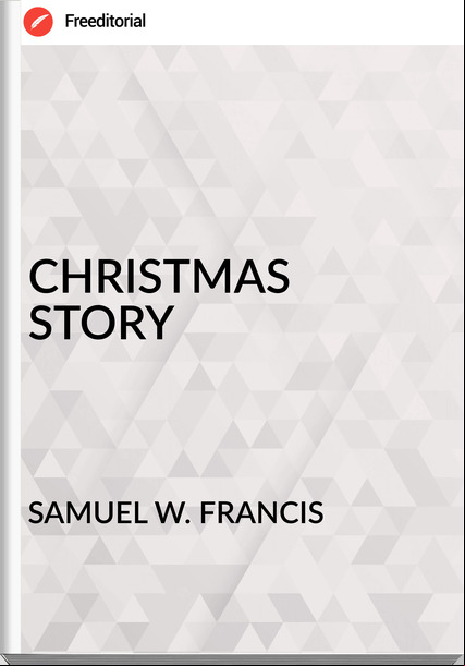 SAMUEL W. FRANCIS - CHRISTMAS STORY