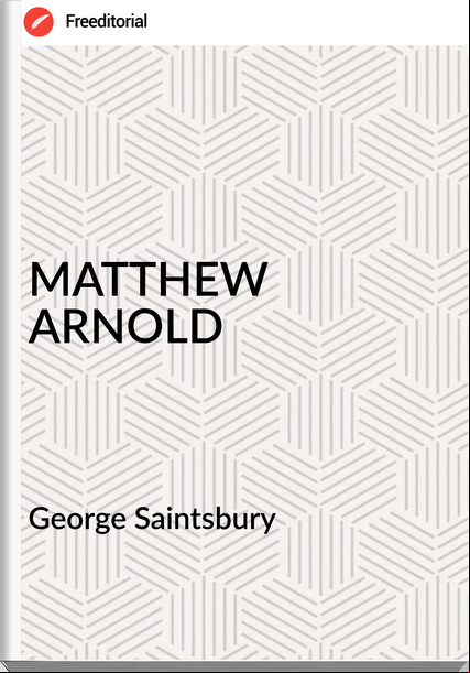 George Saintsbury - MATTHEW ARNOLD