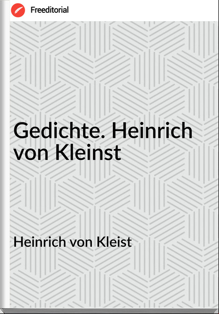  Heinrich von Kleist  - Gedichte. Heinrich von Kleinst