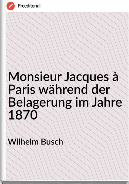 Wilhelm Busch - Monsieur Jacques à Paris während der Belagerung im Jahre 1870