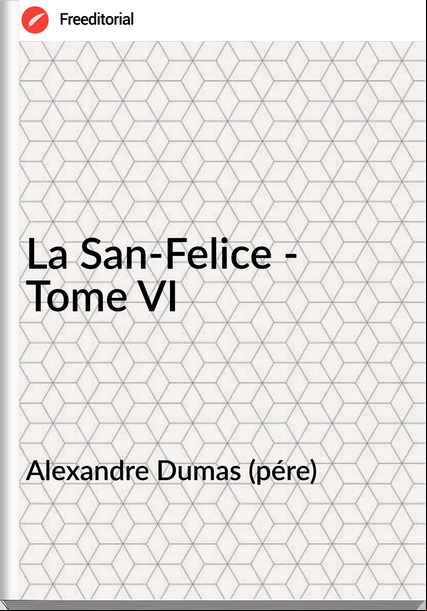 Alexandre Dumas (pére) - La San-Felice - Tome VI