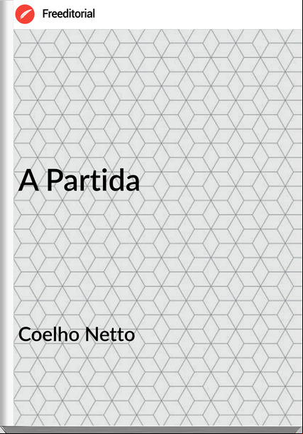 Coelho Netto - A Partida