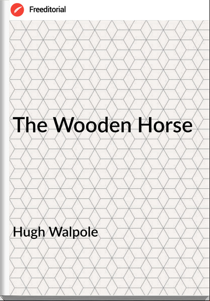 Hugh Walpole The Wooden Horse