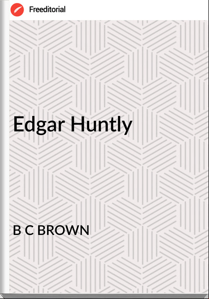B C BROWN - Edgar Huntly