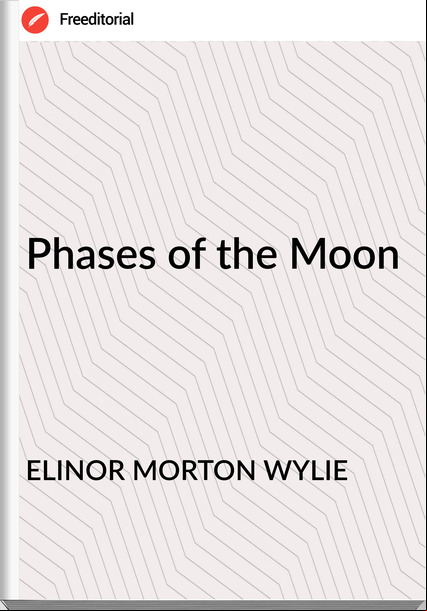 ELINOR MORTON WYLIE Phases of the Moon 