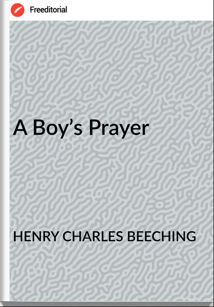 HENRY CHARLES BEECHING - A Boy’s Prayer