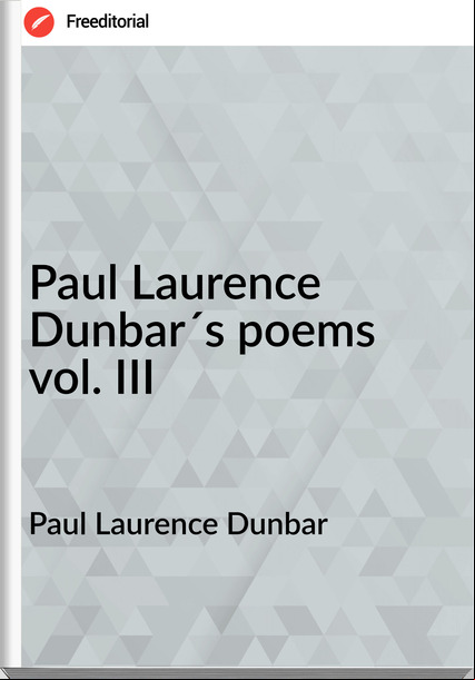 Paul Laurence Dunbar - Paul Laurence Dunbar´s poems vol. III