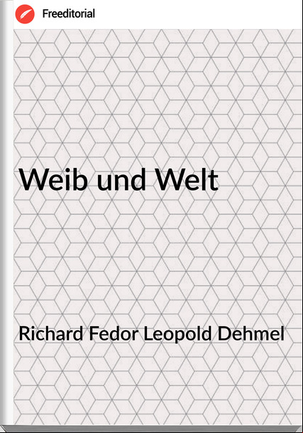 Richard Fedor Leopold Dehmel - Weib und Welt