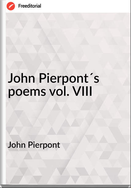 John Pierpont - John Pierpont´s poems vol. VIII