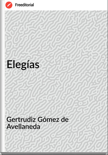 Gertrudiz Gómez de Avellaneda - Elegías